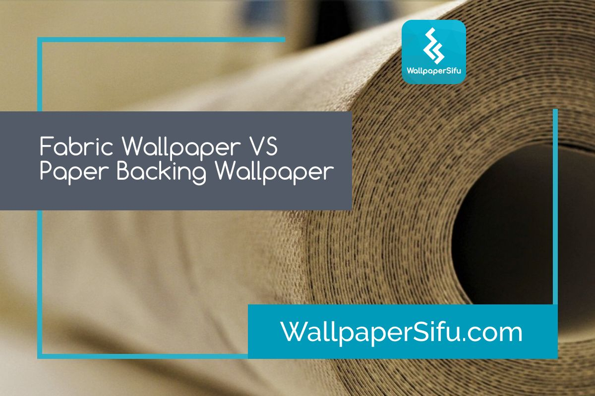 Fabric Backing Vs Paper Backing Wallpaper